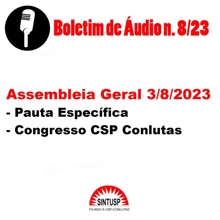 Boletim de Áudio n. 8/23Assembleia Geral 3/8Pauta Específica e Congresso CSP-Conlutas